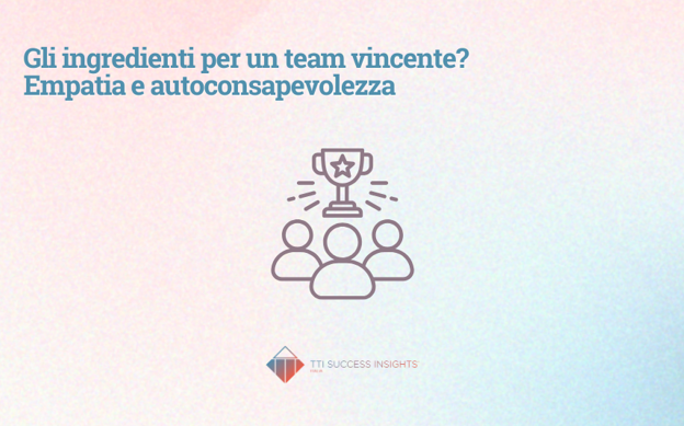 Gli Ingredienti Per Un Team Vincente Empatia E Autoconsapevolezza