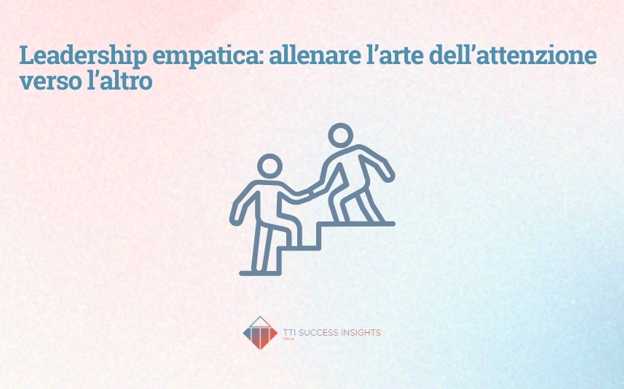 Leadership Empatica Allenare L Arte Dell Attenzione Verso L Altro